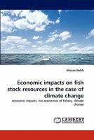 Economic impacts on fish stock resources in the case of climate change: economic impacts, bio-economics of fishery, climate change 384335748X Book Cover