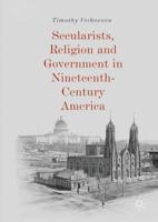 Secularists, Religion and Government in Nineteenth-Century America 3030028763 Book Cover