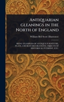 Antiquarian Gleanings in the North of England 1023489430 Book Cover