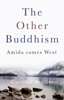 The Other Buddhism: Amida Comes West 1846940524 Book Cover