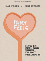 In My Feels: How to Feel God When I'm Not Feeling It 1087765145 Book Cover