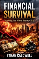Financial Survival: Protecting Your Money Before a Crisis: Capital Preservation, Inflation Protection, and Smart Investing in Uncertain Times (Financial Crisis Survival Series) B0GRTC6YVX Book Cover