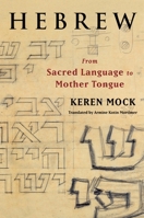 Hebrew: From Sacred Language to Mother Tongue (European Perspectives: A Series in Social Thought and Cultural Criticism) 0231217129 Book Cover