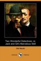 Two Wonderful Detectives; Or, Jack and Gil's Marvelous Skill 9362922533 Book Cover