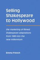 Selling Shakespeare to Hollywood: The Marketing of Filmed Shakespeare Adaptations from 1989 into the New Millennium 1902806514 Book Cover