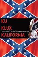 Ku Klux Kalifornia: A History Of Klan Activities In California From 1869 Until Today B0BQ9LQYMQ Book Cover