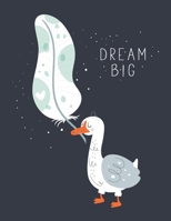 Dream Big: Dream Big with Cute duck Notebook for Kids and Lined pages, Extra large (8.5 x 11) inches, 110 pages, White paper 169731242X Book Cover