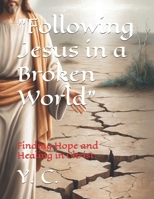 "Following Jesus in a Broken World": Finding Hope and Healing in Christ B0DQP766DM Book Cover