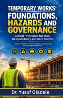 Temporary Works: Foundations, Hazards and Governance: Global Principles for Risk, Responsibility and Safe Control (Temporary Works Engineering and Management Series) B0HFSGGDDS Book Cover