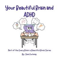 Your Beautiful Brain and ADHD: Part of the Every Brain is Beautiful Book Series (Every Brain is Beautiful-Explaining Neurodiversity for Children 3-8) 1998124274 Book Cover