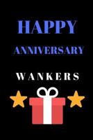 Happy Anniversary Wankers: Funny Celebration For A Couple Better Than A Card 1074784219 Book Cover