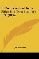 De Nederlanden Onder Filips Den Tweeden, 1555-1598 (1856) 1160405484 Book Cover