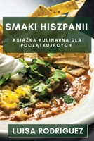 Smaki Hiszpanii: Książka Kulinarna dla Początkujących 1835503543 Book Cover