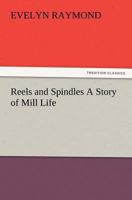 Reels and Spindles: A Story of Mill Life 1164194011 Book Cover