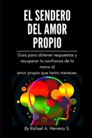 El sendero del amor propio.: Guía para obtener respuestas y recuperar tu confianza de la mano al amor propio que tanto mereces. (Spanish Edition) B085RNP4WV Book Cover