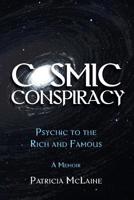 Cosmic Conspiracy: Psychic to the Rich & Famous 1453754598 Book Cover