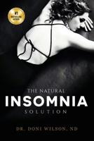 The Natural Insomnia Solution: How to Fall Asleep, Stay Asleep, Restore Your Health and Regain Your Sanity Without Medication 1791503845 Book Cover