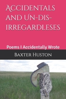 Accidentals and Un-dis-irregardleses: Poems I Accidentally Wrote 1728625971 Book Cover