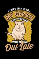 I Can't Stay Long… My Gerbil Gets Worried When I'm Out Late: I Can't Stay Long My Gerbil Gets Worried When I'm Out Late Blank Composition Notebook for Journaling & Writing (120 Lined Pages, 6" x 9") 1711329223 Book Cover