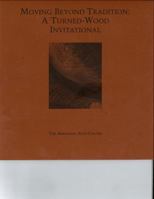 Moving beyond tradition: A turned-wood invitational : October 19-November 19, 1997 1884240151 Book Cover