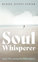 Soul Whisperer: Jesus' Way Among the Philosophers 1666768359 Book Cover