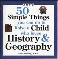 50 Simple Things You Can Do to Raise a Child Who Loves History and Geography (50 Simple Things Series) 0028620232 Book Cover