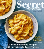 The Secret Ingredient Cookbook: 125 Family-Friendly Recipes with Surprisingly Tasty Twists 0358353971 Book Cover