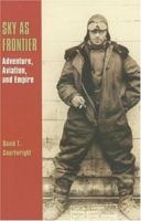 Sky as Frontier: Adventure, Aviation and Empire 1585444197 Book Cover