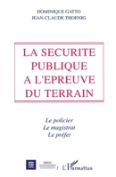 La sécurité publique à l'épreuve du terrain: Le policier, Le magistrat, Le préfet 2738420265 Book Cover