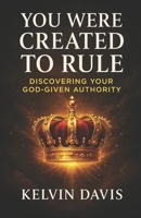 You Were Created To Rule: Discover Your God Given Authority B0FHF94CQG Book Cover