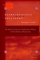 Altruistically Inclined?:  The Behavioral Sciences, Evolutionary Theory, and the Origins of Reciprocity 0472112244 Book Cover