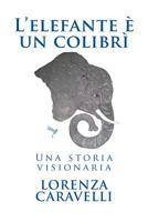 L'elefante è un colibrì: Una storia visionaria 1544608357 Book Cover