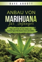 Anbau von Marihuana für Anfänger: Tipps und Tricks für den Anbau von hochwertigem Marihuana Innen und Außen 1088252559 Book Cover