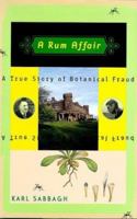 A Rum Affair: A True Story of Botanical Fraud 0306810603 Book Cover