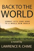 Back to the World: Combat Vets Come Home to a Whole New World 1484190947 Book Cover