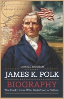 James K. Polk Biography: The Dark Horse Who Redefined a Nation B0F13F2CHS Book Cover