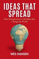 Ideas That Spread: How Entrepreneurs Craft Ideas that Change the World B0FLZDXW82 Book Cover