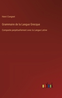Grammaire De La Langue Grecque: Comparée Perpétuellement Avec La Langue Latine 1022584707 Book Cover