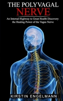 THE POLYVAGAL NERVE: An Internal Highway to Great Health, Discovery the Healing Power of the Vagus Nerve 1711652385 Book Cover