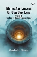 Myths And Legends Of Our Own Land: Volume 2 The Isle Of Manhattoes And Nearby 9376802624 Book Cover