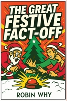 The Great Festive Fact-Off: A Stocking Stuffer of Quiz Battles, Holiday Trivia, and Cheeky Tactics to Win Christmas B0FXXSK92Z Book Cover