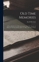 Old time memories: a poem, read at the 50th anniversary of the E.C. Society of Delaware Literary Institute, June 21, 1894, and other poems 1018547428 Book Cover