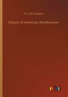 History of American Abolitionism 1514654245 Book Cover