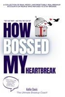 How I BOSSED My Heartbreak: A Collection of Real Breakup Recovery Stories to Help You Heal, Let Go, and Move On with Strength (BOSS Your Love Life Series) B0F7FN8CZ4 Book Cover