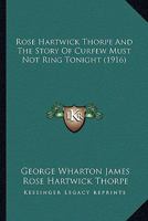 Rose Hartwick Thorpe and the Story of Curfew Must Not Ring To-Night, 1141541424 Book Cover