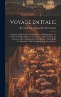 Voyage En Italie: Contenant L'histoire Et Les Anecdotes Les Plus Singulières De L'italie Et Sa Description; Les Usages, Le Gouvernement, Le Commerce, ... Jugemens Sur Les Ouvra... 1021086797 Book Cover
