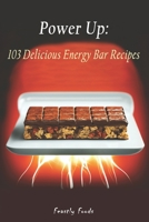 Power Up: 103 Delicious Energy Bar Recipes B0C2S9ZYBB Book Cover