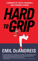 Hard To Grip: A Memoir of Youth, Baseball, and Chronic Illness 194315614X Book Cover