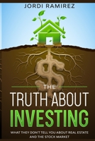 The Truth about Investing: What They Don't Tell You About the Stock Market and Real State B08JVKFV6S Book Cover