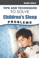 Tips And Techniques To Solve Children's Sleep Problems B0BBXQ7VZ8 Book Cover